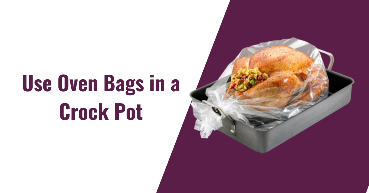 Can You Use Oven Bags in a Crock Pot